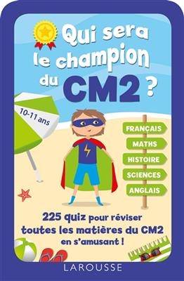 Qui sera le champion du CM2 ? : 225 quiz pour réviser toutes les matières du CM2 en s'amusant ! : 10-11 ans - Valérie Herman