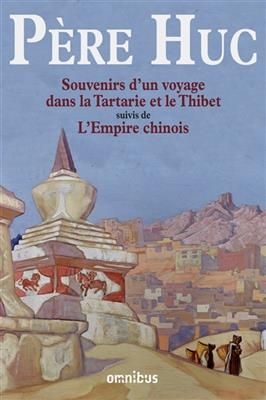 Souvenirs d'un voyage dans la Tartarie et le Thibet : pendant les années 1844, 1845 et 1846. L'Empire chinois - Evariste-Régis Huc