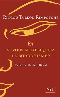 Et si vous m'expliquiez le bouddhisme ? - Ringou Tulkou Rimpotché