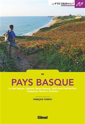 Au Pays basque : la côte basque, Labourd, Basse-Navarre, Saint-Jean-Pied-de-Port, Guipuzcoa, Navarra, Pyrénées - François Perroy