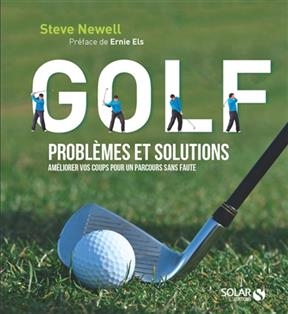 Golf : problèmes et solutions : améliorer vos coups pour un parcours sans faute - Steve Newell