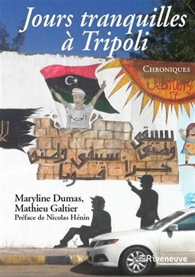 Jours tranquilles à Tripoli : chroniques - Maryline Dumas, Mathieu Galtier