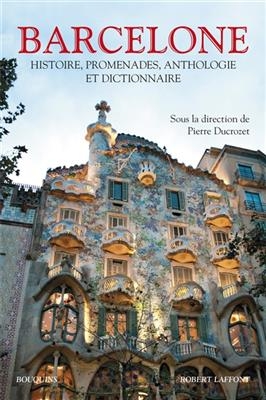 Barcelone : histoire, promenades, anthologie et dictionnaire - Pierre et al. Ducrozet