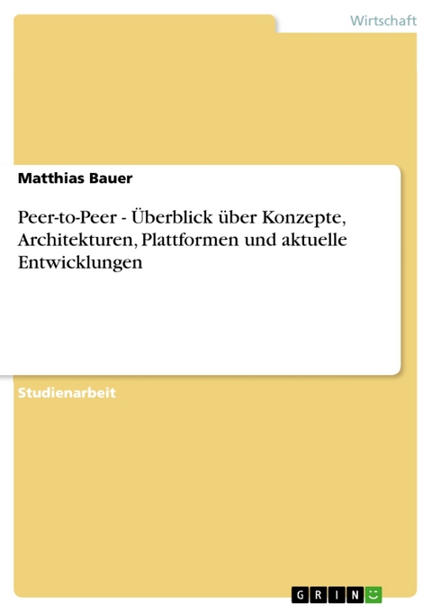 Peer-to-Peer - Überblick über Konzepte, Architekturen, Plattformen und aktuelle Entwicklungen -  Matthias Bauer