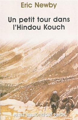 Un petit tour dans l'Hindou Kouch - Eric Newby