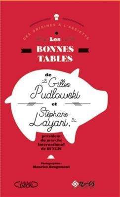 Les bonnes tables de Gilles Pudlowski et Stéphane Layani : des origines à l'assiette -  Pudlowski/layani