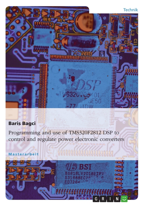 Programming and use of TMS320F2812 DSP to control and regulate power electronic converters - Baris Bagci