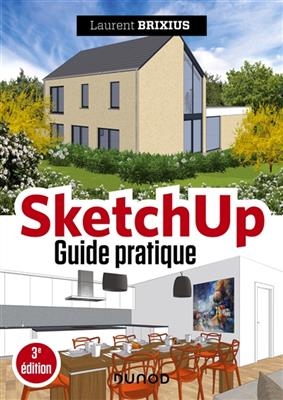 SketchUp : guide pratique - Laurent Brixius