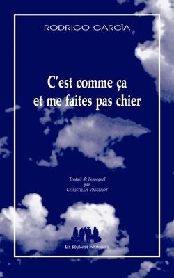 C'est comme ça et me faites pas chier - Rodrigo Garcia