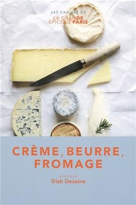 Crème, beurre, fromage - Trish Deseine