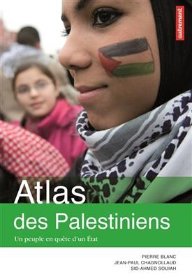 Atlas des Palestiniens : un peuple en quête d'un Etat - Pierre Blanc, J.-P. Chagnollaud, S.-A. Souiah