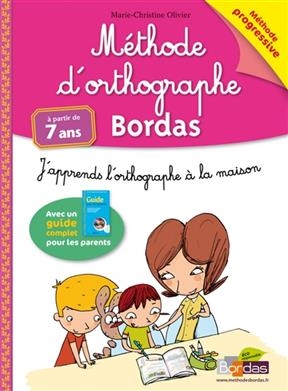 Méthode d'orthographe Bordas : j'apprends l'orthographe à la maison : à partir de 7 ans - Marie-Christine Olivier, Vincent Bergier