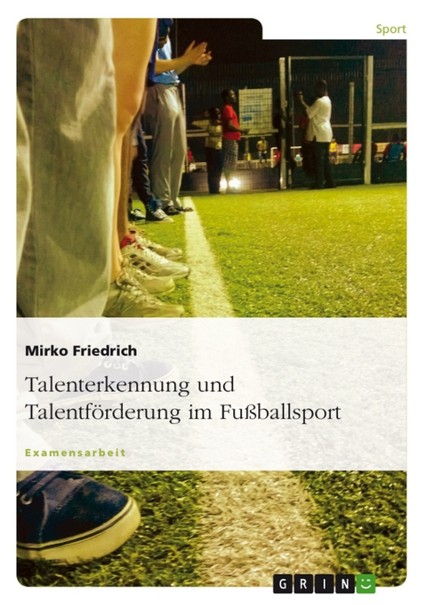 Talenterkennung und Talentförderung im Fußballsport -  Mirko Friedrich