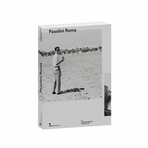 Pasolini Roma : exposition, Paris, Cinémathèque française, du 9 octobre 2013 au 19 janvier 2014 - Jordi Ballo, Alain Bergala, Gianni Borgna