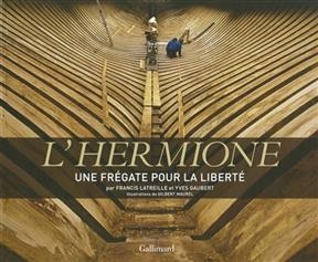 L'Hermione : une frégate pour la liberté - Francis Latreille