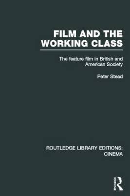 Film and the Working Class - Peter Stead