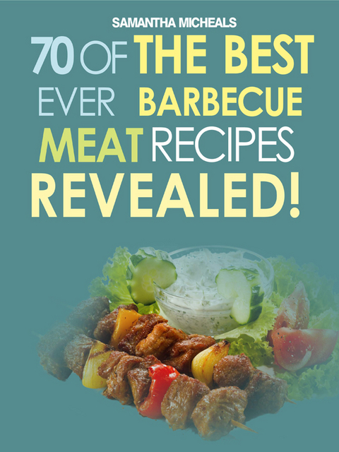 Barbecue Cookbook: 70 Time Tested Barbecue Meat Recipes....Revealed! -  Samantha Michaels
