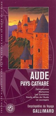 Aude, pays cathare : Carcassonne, Narbonne, les Corbières, Haute Vallée de l'Aude, le Lauragais