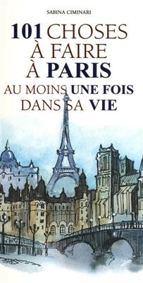 101 choses à faire à Paris : au moins une fois dans sa vie - Sabina Ciminari