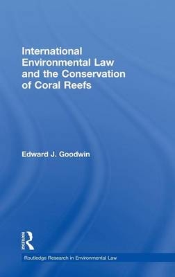 International Environmental Law and the Conservation of Coral Reefs - UK) Goodwin Edward J. (University of Nottingham