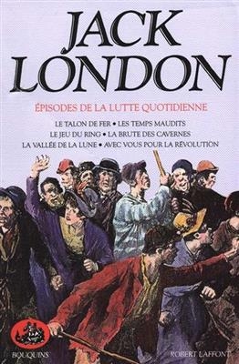 Oeuvres. Vol. 6. Episodes de la lutte quotidienne - Jack London