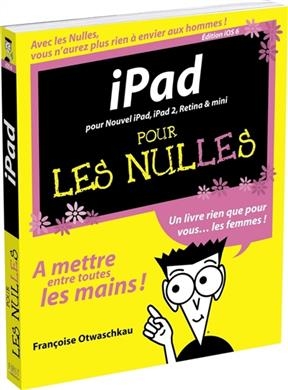 iPad pour les nulles : édition iOS 6 : pour Nouvel iPad, iPad 2, Retina & mini - Françoise Otwaschkau