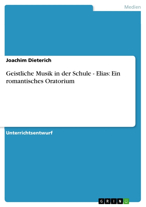 Geistliche Musik in der Schule - Elias: Ein romantisches Oratorium - Joachim Dieterich