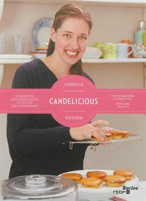 Candelicious : le manuel des fanatiques du sucre qui s'assument - Candice Kother