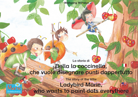 La storia di Bella la coccinella, che vuole disegnare punti dappertutto. Italiano-Inglese. / The story of the little Ladybird Marie, who wants to paint dots everythere. Italian-English! - Wolfgang Wilhelm