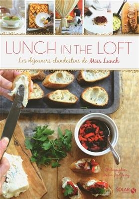 Lunch in the loft : les déjeuners clandestins de Miss Lunch - Claudia Cabri