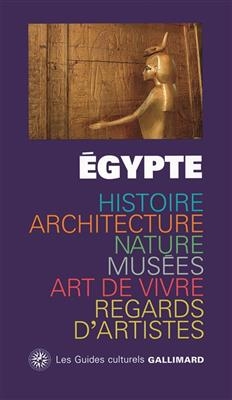 Egypte : histoire, architecture, nature, musées, art de vivre, regards d'artistes