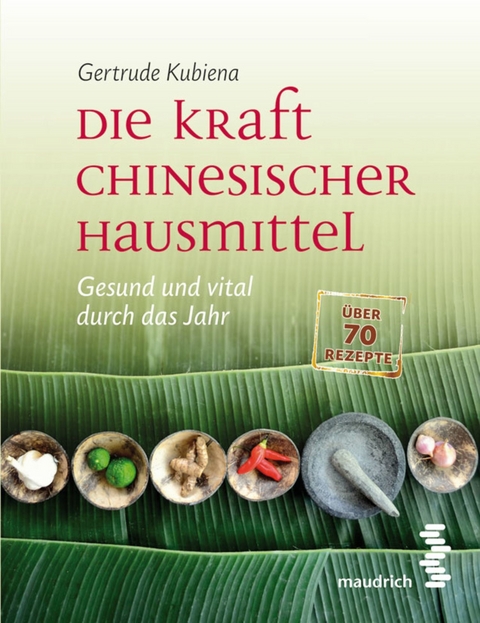 Die Kraft chinesischer Hausmittel - Gertrude Kubiena