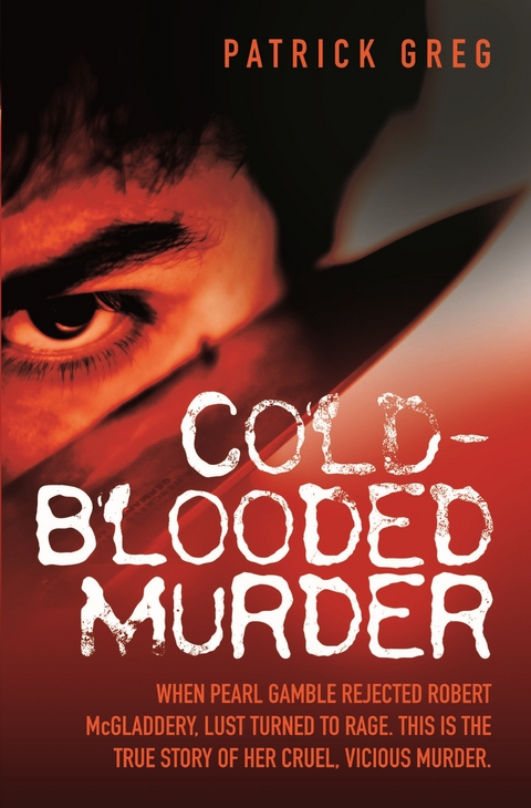 Cold Blooded Murder - When Pearl Gamble Rejected Robert McGladdery, Lust Turned to Rage. This is the True Story of Her Cruel, Vicious Murder -  Patrick Greg