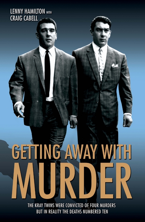 Getting Away With Murder - The Kray Twins were convicted of four murders but in reality the deaths numbered ten -  Craig Cabell &  Lenny Hamilton