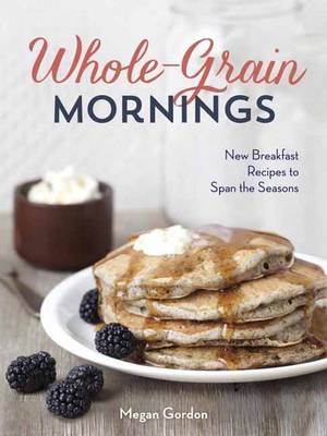 Whole-Grain Mornings -  Megan Gordon