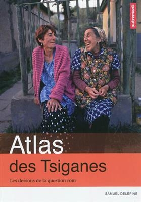 Atlas des Tsiganes : les dessous de la question rom - Samuel Delépine