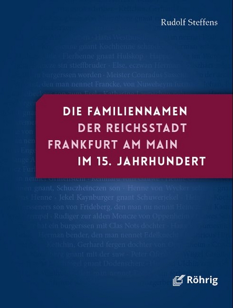 Die Familiennamen der Reichsstadt Frankfurt am Main im 15. Jahrhundert - Rudolf Steffens