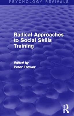 Radical Approaches to Social Skills Training (Psychology Revivals) -  Peter Trower