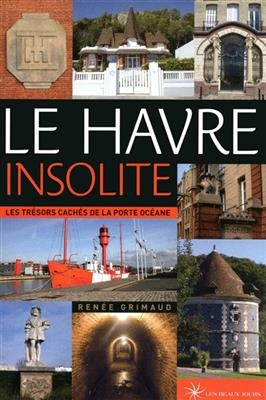 Le Havre insolite : les trésors cachés de la porte océane -  Grimaud Renee