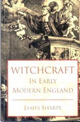 Witchcraft in Early Modern England -  James Sharpe