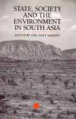 State, Society and the Environment in South Asia -  Stig Toft Madsen