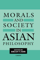 Morals and Society in Asian Philosophy -  Brian Carr