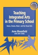 Teaching Integrated Arts in the Primary School -  Anne Bloomfield,  John Childs