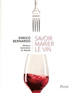 Savoir marier le vin - Enrico Bernardo