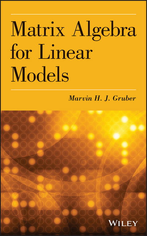 Matrix Algebra for Linear Models -  Marvin H. J. Gruber