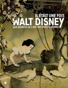 Il était une fois... Walt Disney : aux sources de l'art des studios Disney : album de l'exposition, Paris, Galeries n...