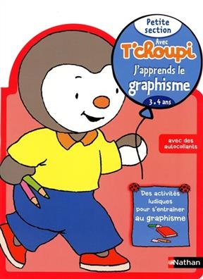 Avec T'choupi, j'apprends le graphisme : petite section (3-4 ans) - Catherine Serres