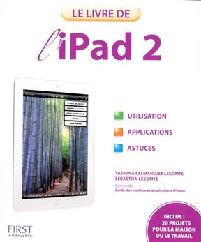 Le livre de l'iPad 2 : utilisation, applications, astuces - Yasmina Salmandjee Lecomte, Sébastien Lecomte