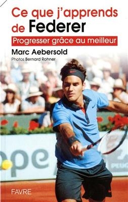 Ce que j'apprends de Federer : progresser grâce au meilleur - Marc Aebersold