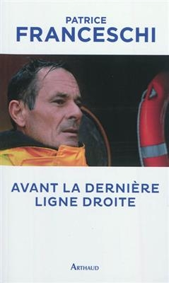 Avant la dernière ligne droite - Patrice Franceschi